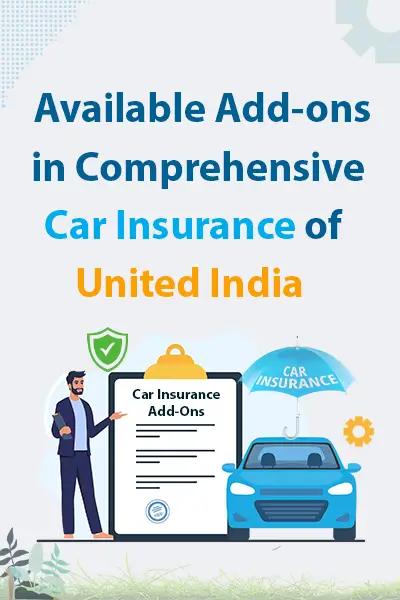 Available Add-ons in Comprehensive Car Insurance of United India Available Add-ons in Comprehensive Car Insurance of United India