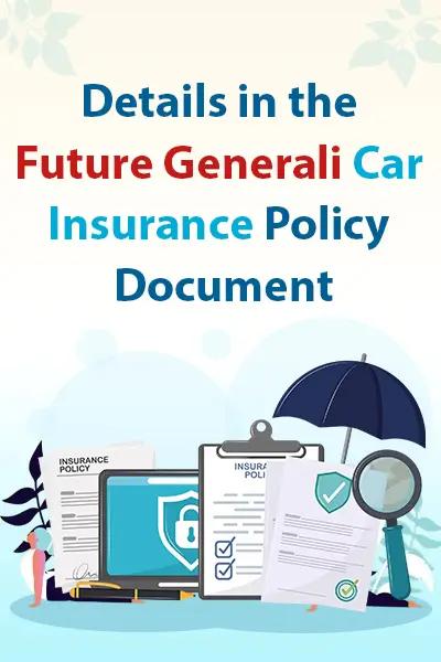 Details in the Future Generali Car Insurance Policy Document Details in the Future Generali Car Insurance Policy Document