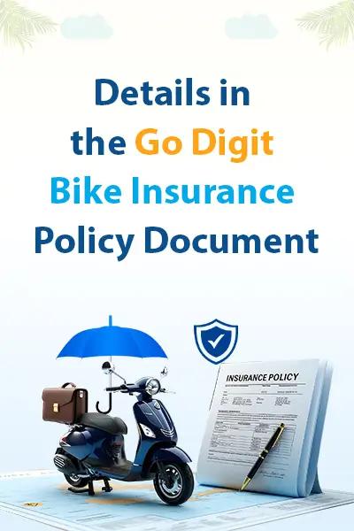 Details in the Go Digit Bike Insurance Policy Document Details in the Go Digit Bike Insurance Policy Document