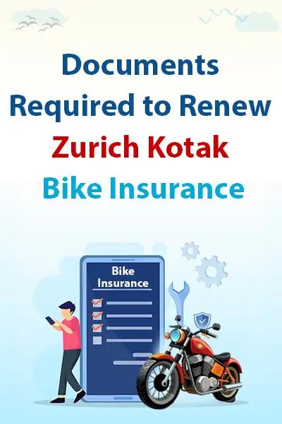 Documents Required to Renew Zurich Kotak Bike Insurance Documents Required to Renew Zurich Kotak Bike Insurance