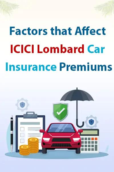 Factors that Affect ICICI Lombard Car Insurance Premiums Factors that Affect ICICI Lombard Car Insurance Premiums