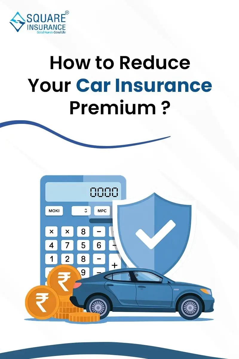 How to Reduce Your Car Insurance Premium? How to Reduce Your Car Insurance Premium?